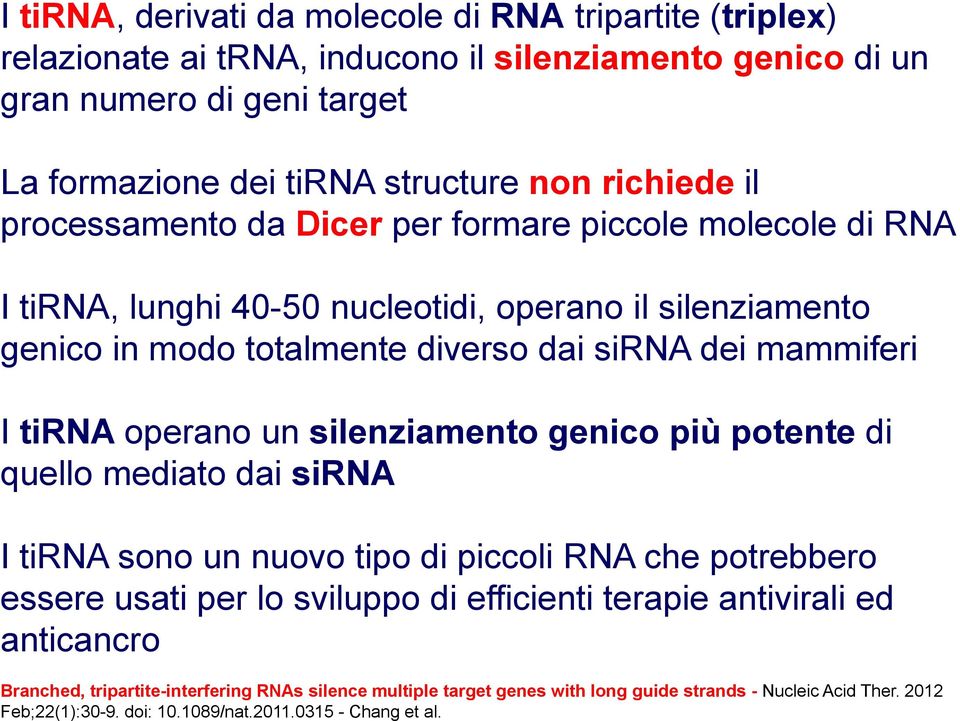 tirna operano un silenziamento genico più potente di quello mediato dai sirna I tirna sono un nuovo tipo di piccoli RNA che potrebbero essere usati per lo sviluppo di efficienti terapie