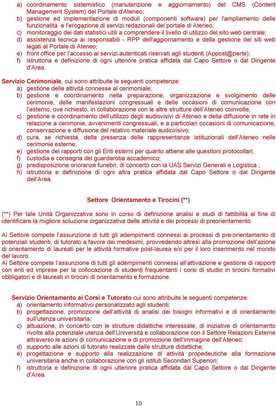 tecnica ai responsabili - RPP dell'aggiornamento e della gestione dei siti web legati al Portale di Ateneo; e) front office per l accesso ai servizi autenticati riservati agli studenti