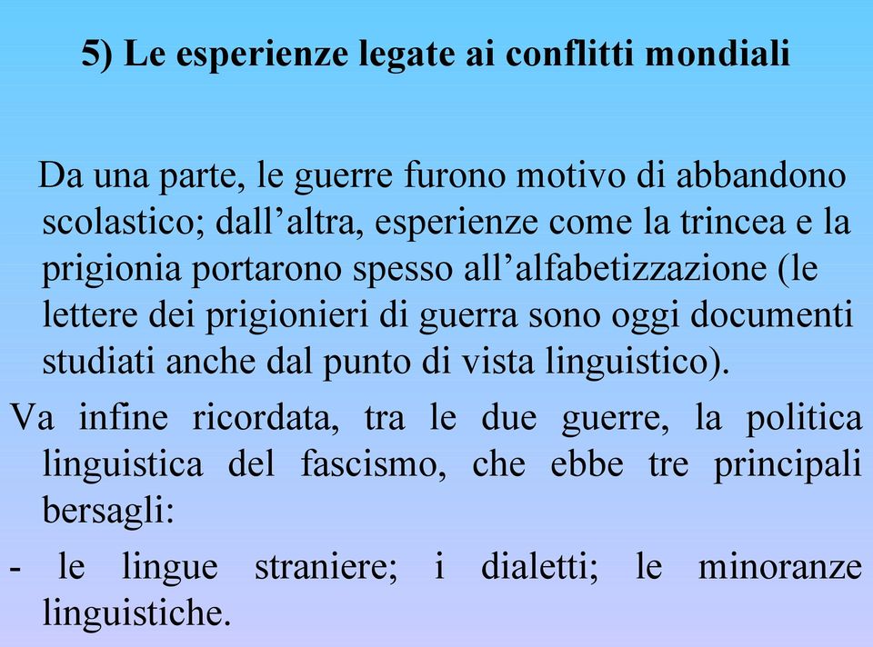 guerra sono oggi documenti studiati anche dal punto di vista linguistico).