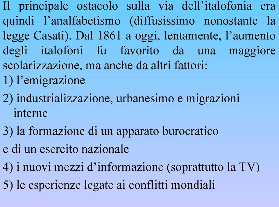 fattori: 1) l emigrazione 2) industrializzazione, urbanesimo e migrazioni interne 3) la formazione di un apparato