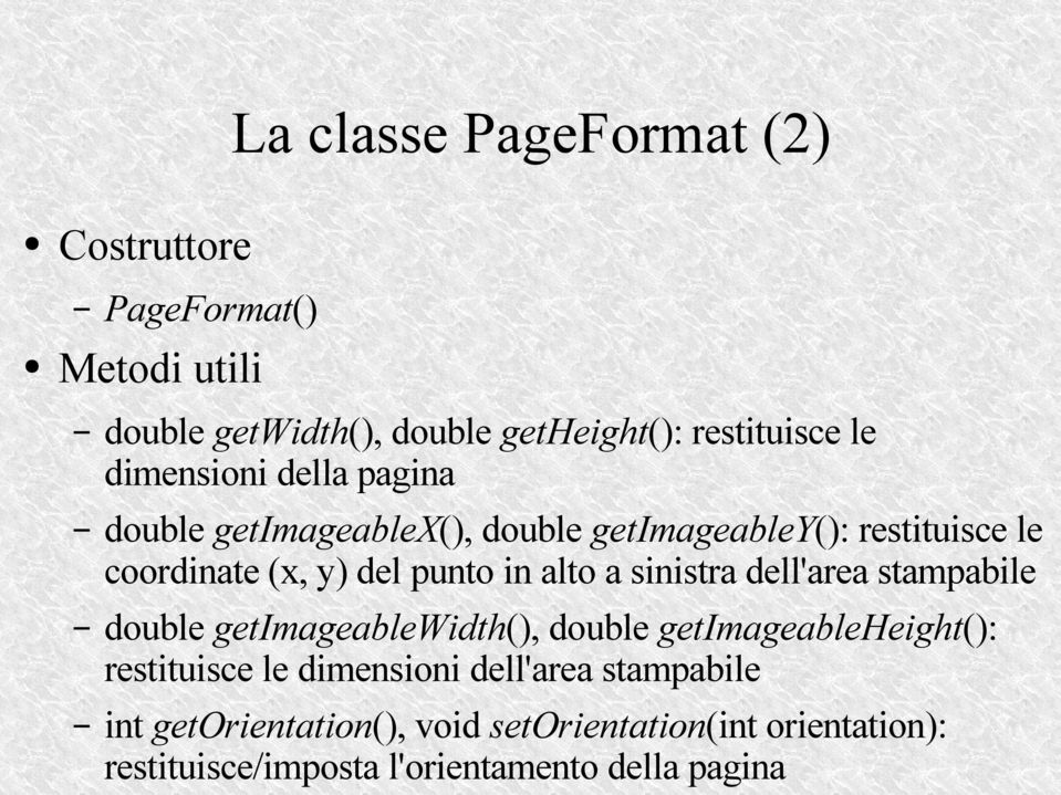 alto a sinistra dell'area stampabile double getimageablewidth(), double getimageableheight(): restituisce le dimensioni