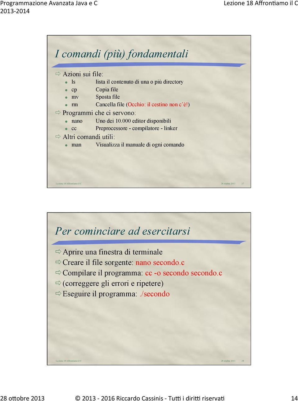 000 editor disponibili cc Preprocessore - compilatore - linker ð Altri comandi utili: man Visualizza il manuale di ogni comando 27 Per