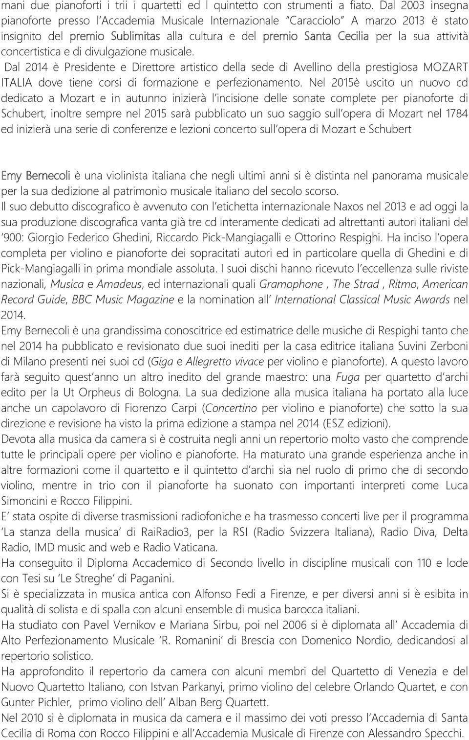 concertistica e di divulgazione musicale. Dal 2014 è Presidente e Direttore artistico della sede di Avellino della prestigiosa MOZART ITALIA dove tiene corsi di formazione e perfezionamento.