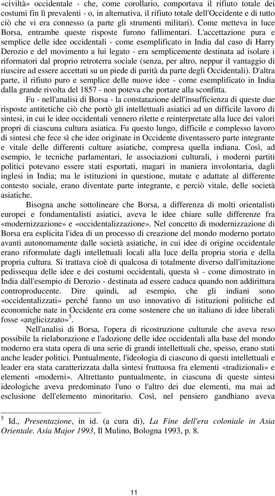 L'accettazione pura e semplice delle idee occidentali - come esemplificato in India dal caso di Harry Derozio e del movimento a lui legato - era semplicemente destinata ad isolare i riformatori dal