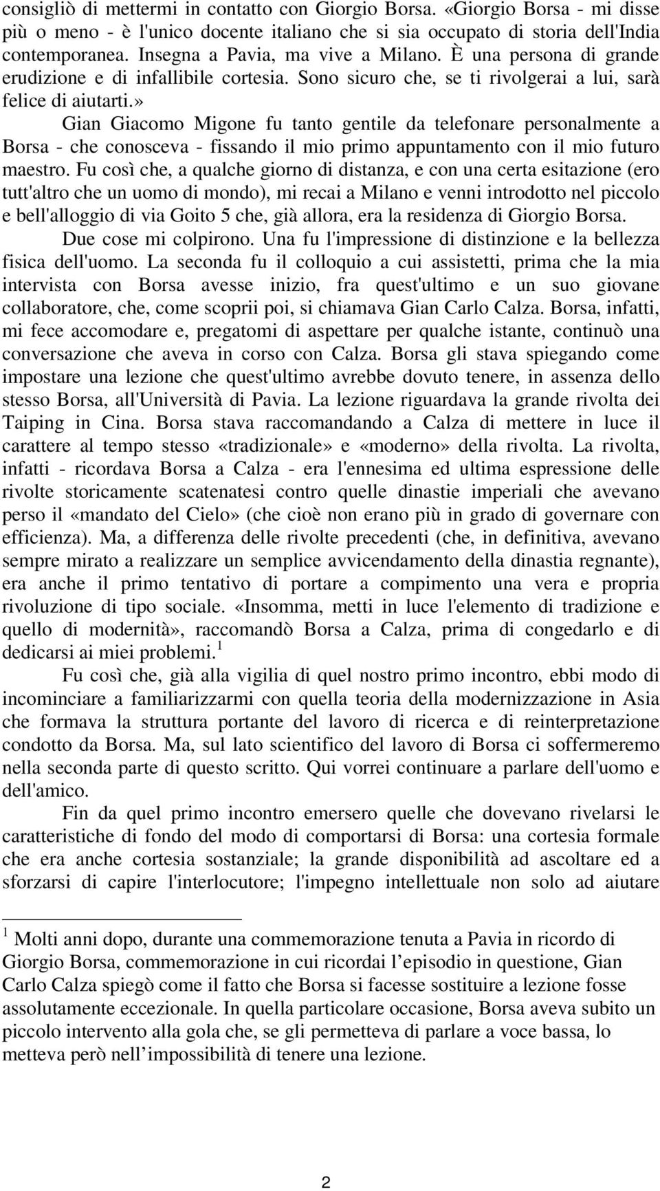 » Gian Giacomo Migone fu tanto gentile da telefonare personalmente a Borsa - che conosceva - fissando il mio primo appuntamento con il mio futuro maestro.