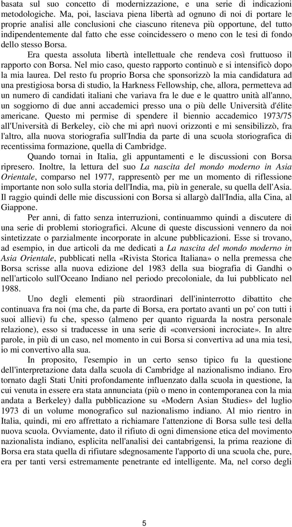 meno con le tesi di fondo dello stesso Borsa. Era questa assoluta libertà intellettuale che rendeva così fruttuoso il rapporto con Borsa.