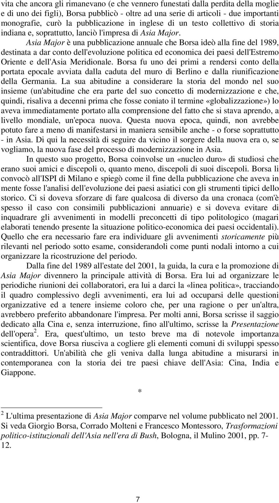 Asia Major è una pubblicazione annuale che Borsa ideò alla fine del 1989, destinata a dar conto dell'evoluzione politica ed economica dei paesi dell'estremo Oriente e dell'asia Meridionale.