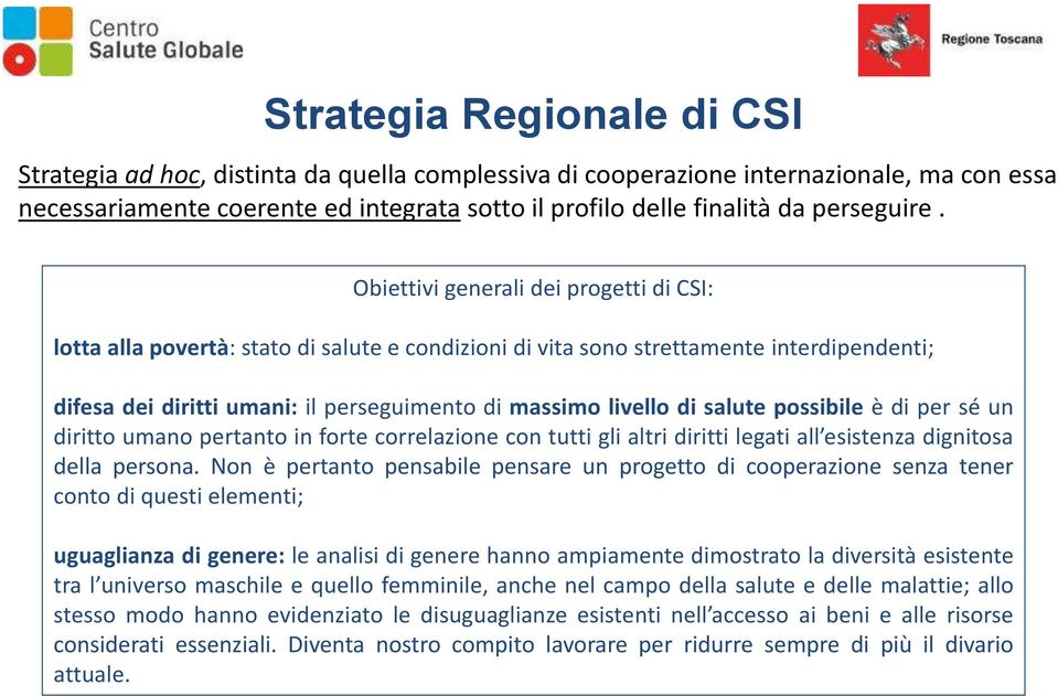 Obiettivi generali dei progetti di CSI: lotta alla povertà: stato di salute e condizioni di vita sono strettamente interdipendenti; difesa dei diritti umani: il perseguimento di massimo livello di