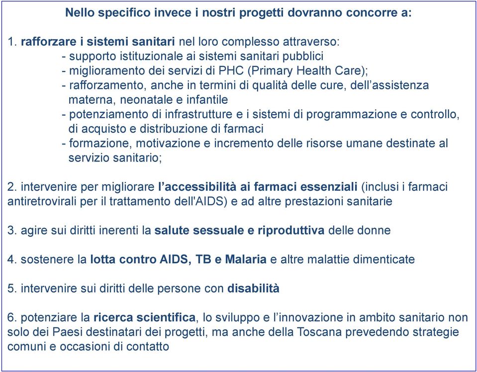 termini di qualità delle cure, dell assistenza materna, neonatale e infantile - potenziamento di infrastrutture e i sistemi di programmazione e controllo, di acquisto e distribuzione di farmaci -