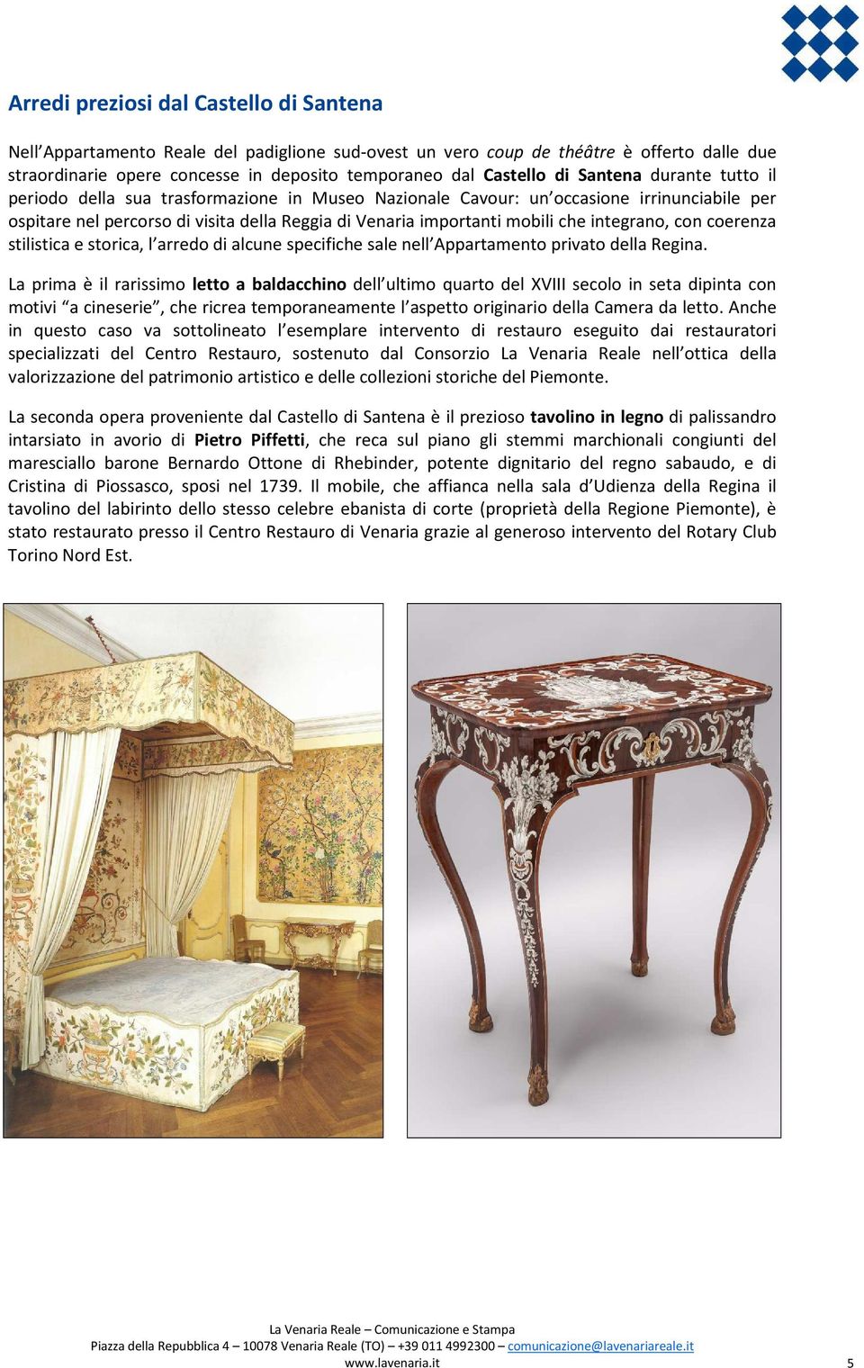 integrano, con coerenza stilistica e storica, l arredo di alcune specifiche sale nell Appartamento privato della Regina.