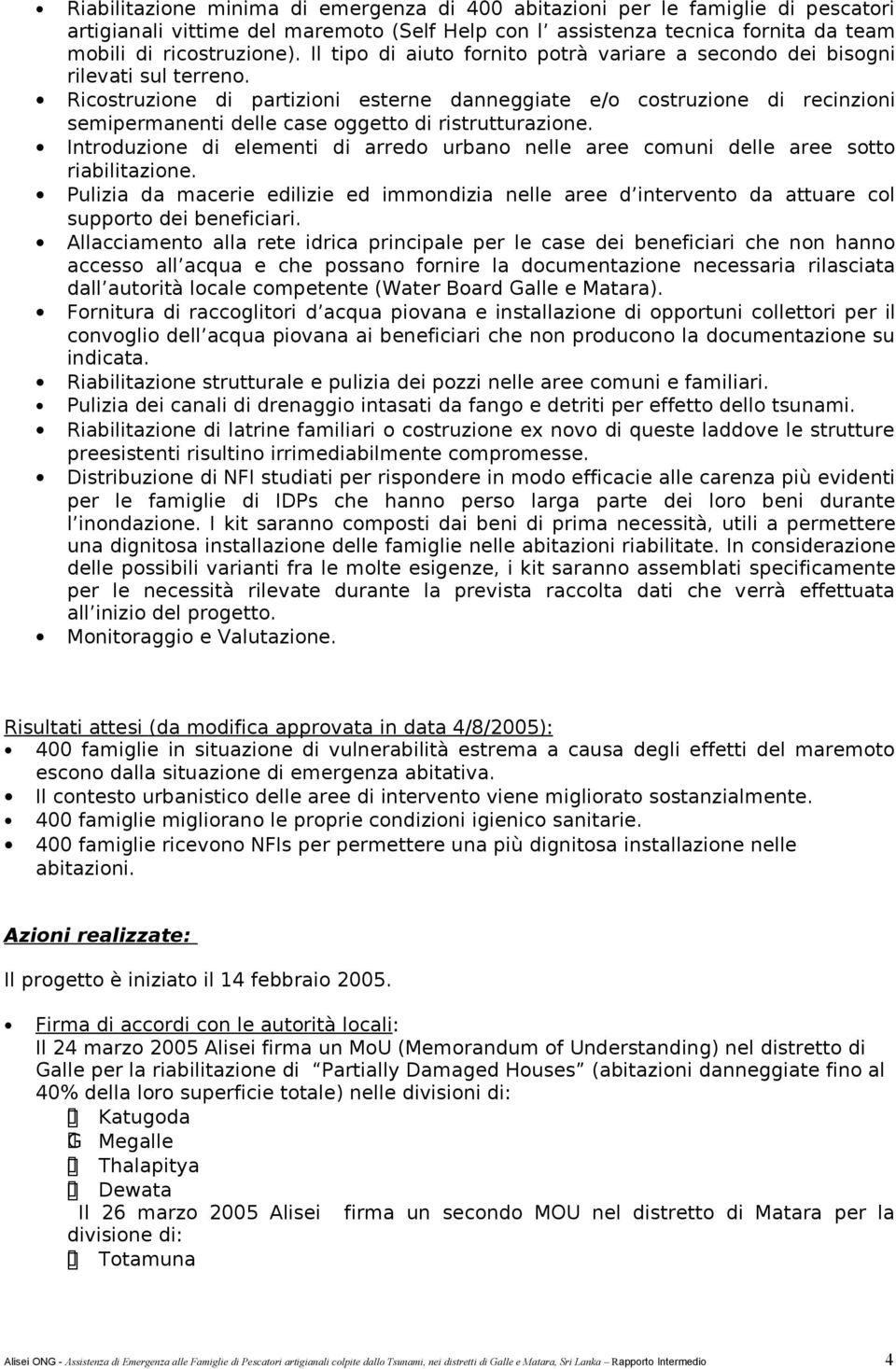 Ricostruzione di partizioni esterne danneggiate e/o costruzione di recinzioni semipermanenti delle case oggetto di ristrutturazione.