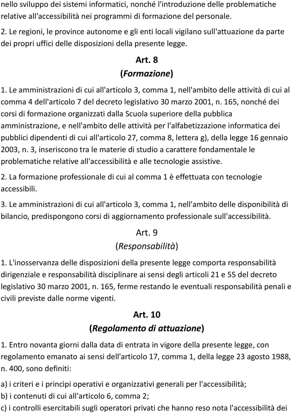 Le amministrazioni di cui all'articolo 3, comma 1, nell'ambito delle attività di cui al comma 4 dell'articolo 7 del decreto legislativo 30 marzo 2001, n.