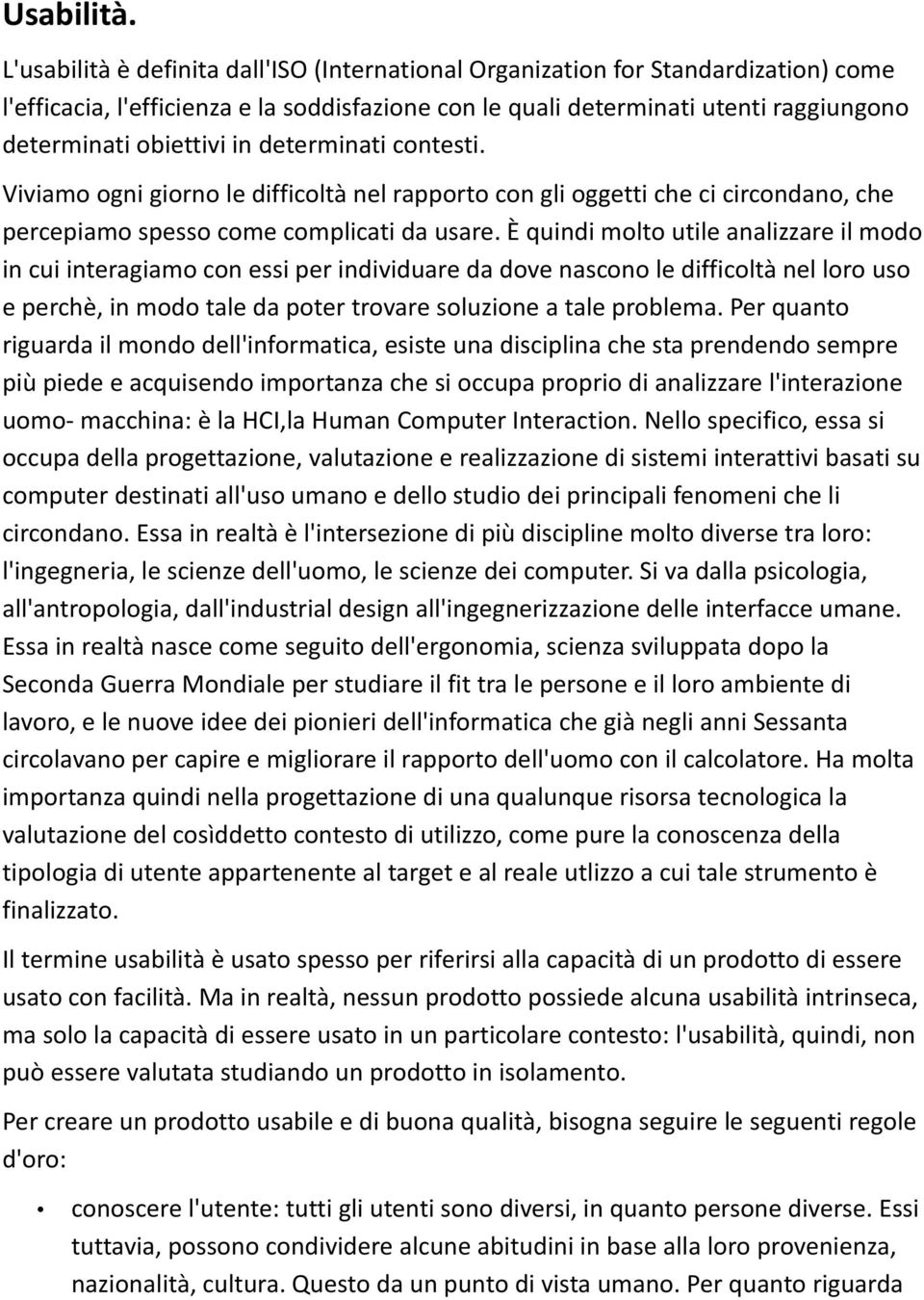 determinati contesti. Viviamo ogni giorno le difficoltà nel rapporto con gli oggetti che ci circondano, che percepiamo spesso come complicati da usare.