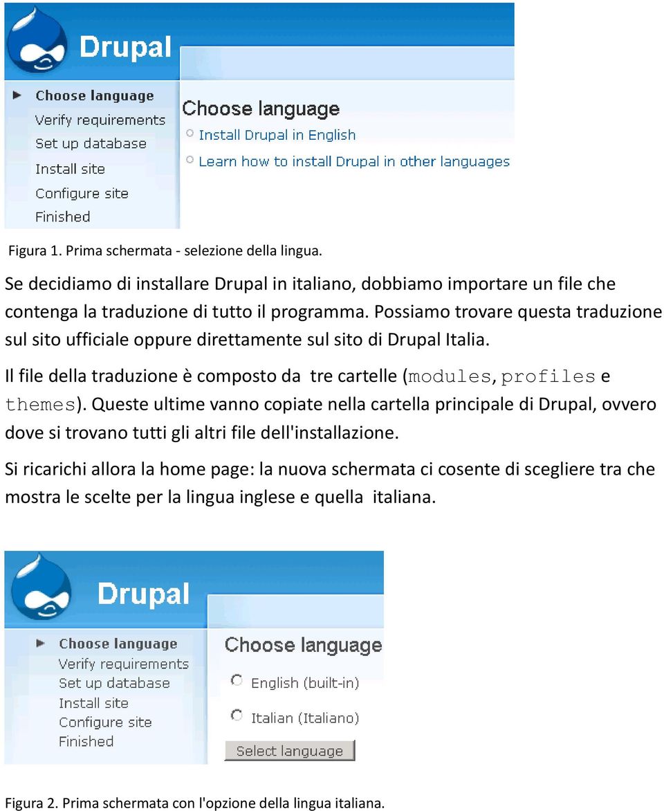 Possiamo trovare questa traduzione sul sito ufficiale oppure direttamente sul sito di Drupal Italia.