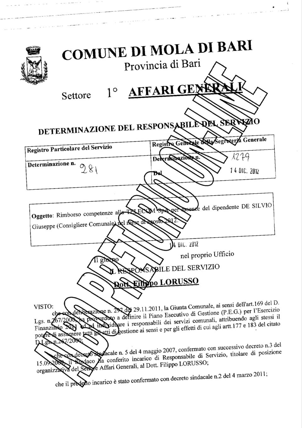 2011, la Giunta Comunale, ai sensi dell'ari. 169 del D. a definire il Piano Esecutivo di Gestione (P.E.G.) per l'esercizio re i responsabili dei servìzi comunali, attribuendo agli stessi il Bestione ai sensi e per gli effetti di cui agli arti.