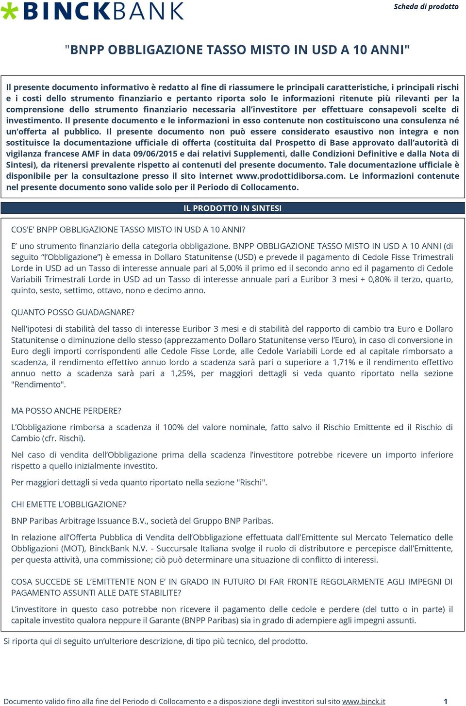 Il presente documento e le informazioni in esso contenute non costituiscono una consulenza né un offerta al pubblico.