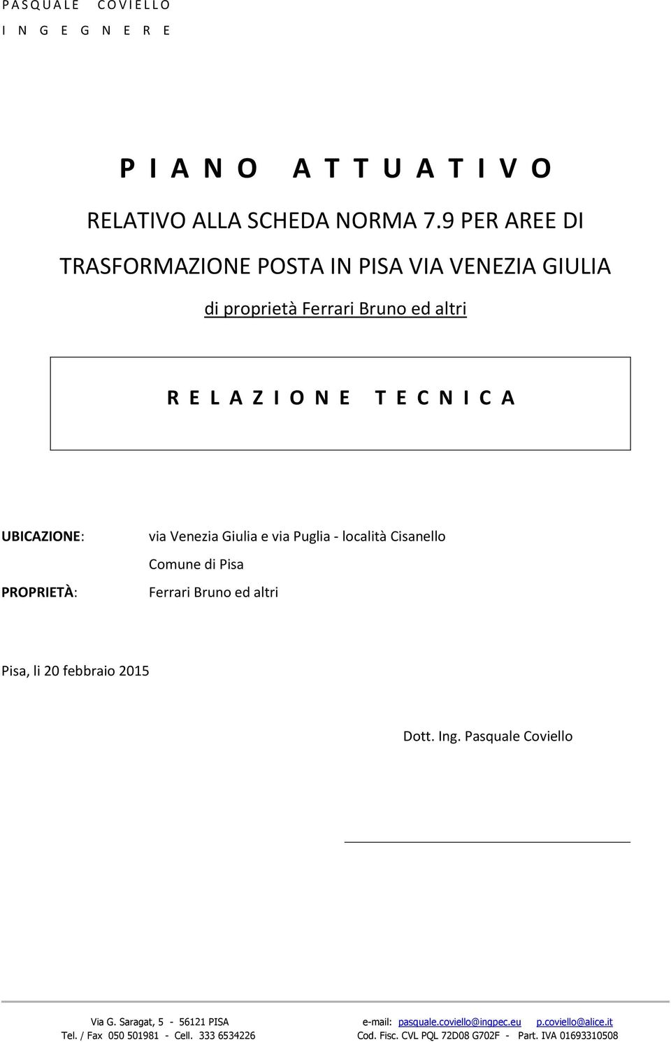 PROPRIETÀ: via Venezia Giulia e via Puglia - località Cisanello Comune di Pisa Ferrari Bruno ed altri Pisa, li 20 febbraio 2015 Dott. Ing.