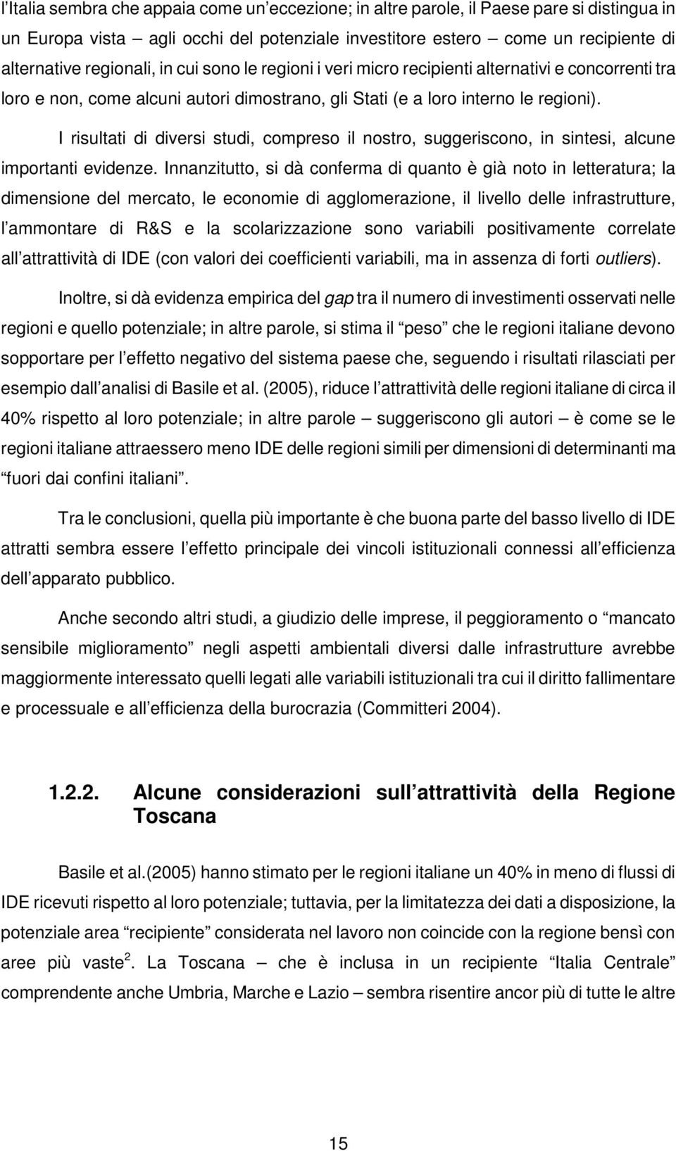 I risultati di diversi studi, compreso il nostro, suggeriscono, in sintesi, alcune importanti evidenze.