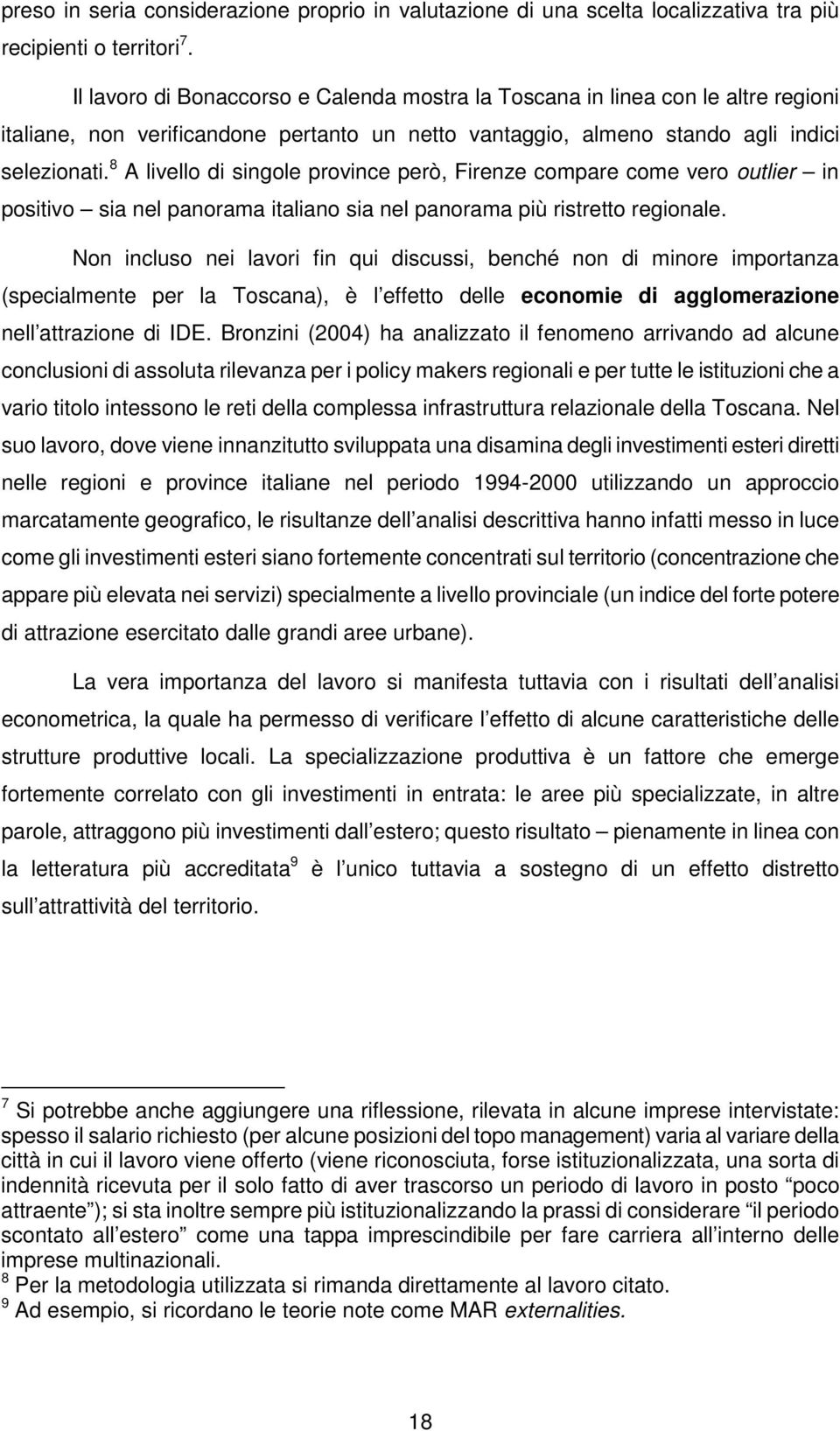 8 A livello di singole province però, Firenze compare come vero outlier in positivo sia nel panorama italiano sia nel panorama più ristretto regionale.