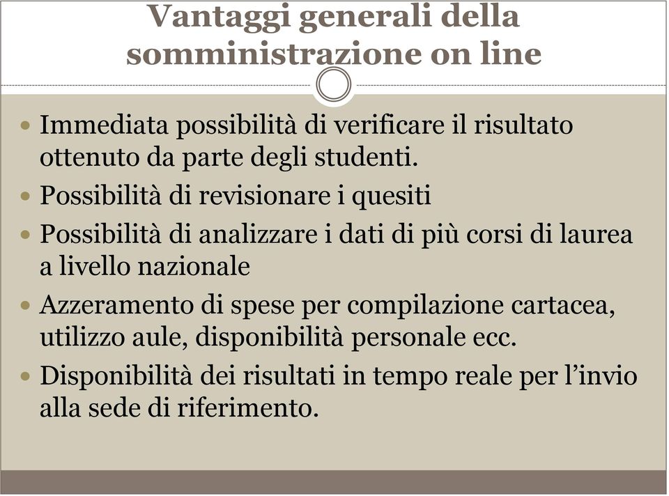 Possibilità di revisionare i quesiti Possibilità di analizzare i dati di più corsi di laurea a livello