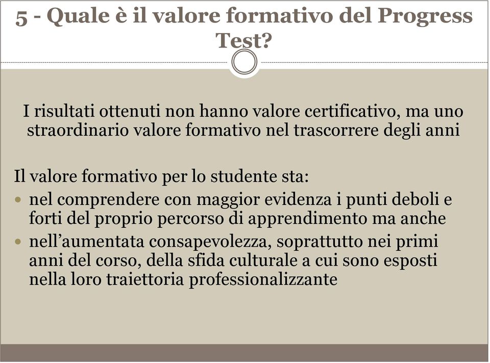 Il valore formativo per lo studente sta: nel comprendere con maggior evidenza i punti deboli e forti del proprio