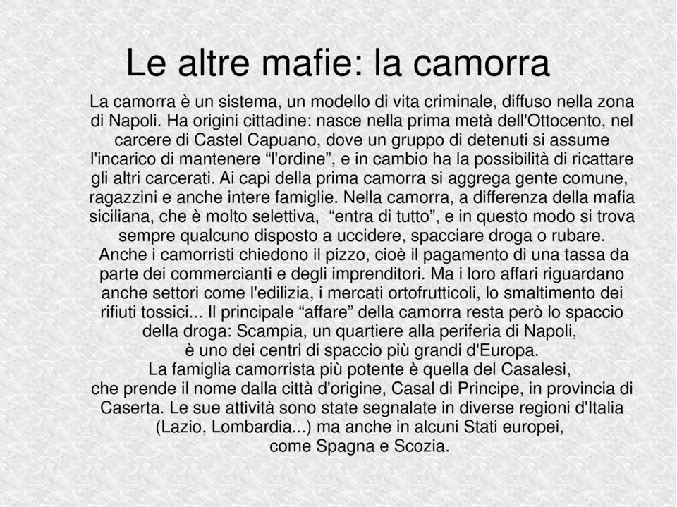 ricattare gli altri carcerati. Ai capi della prima camorra si aggrega gente comune, ragazzini e anche intere famiglie.