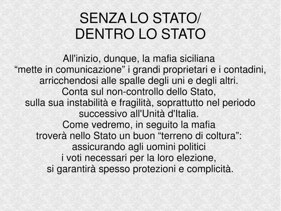 Conta sul non-controllo dello Stato, sulla sua instabilità e fragilità, soprattutto nel periodo successivo all'unità d'italia.