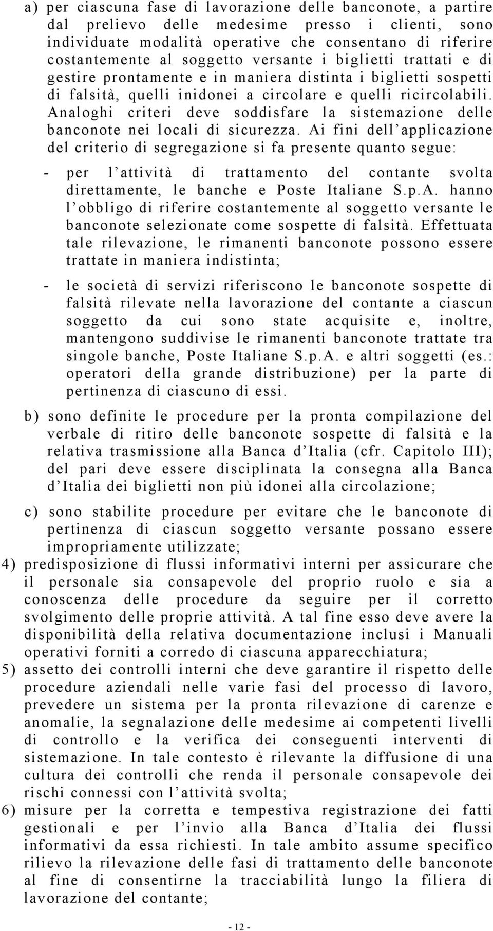 Analoghi criteri deve soddisfare la sistemazione delle banconote nei locali di sicurezza.