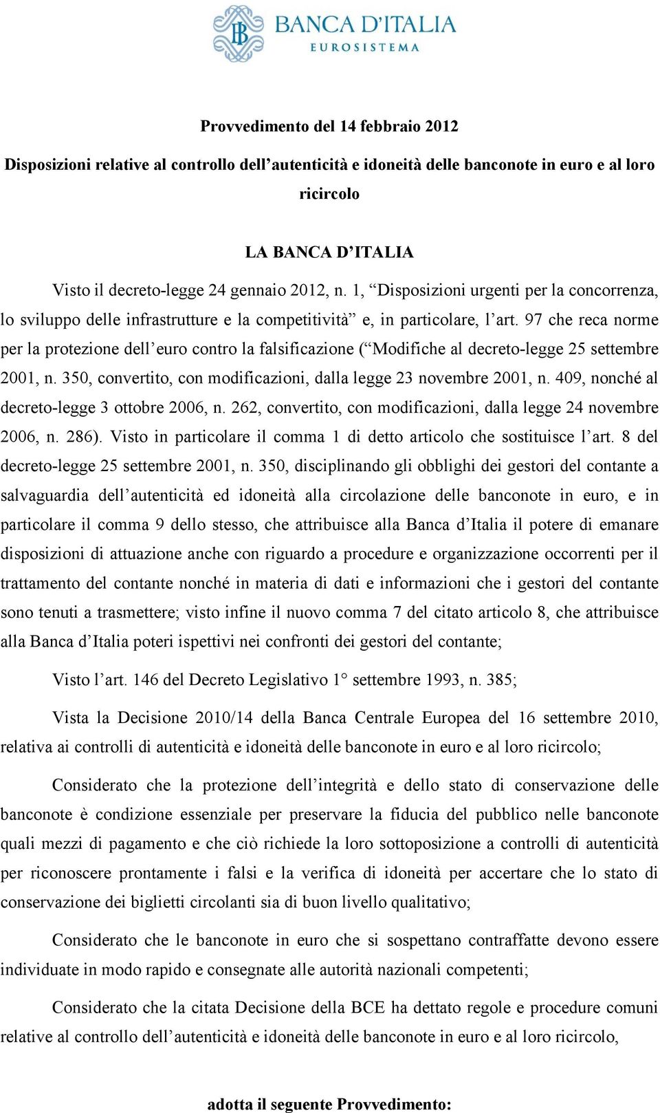 97 che reca norme per la protezione dell euro contro la falsificazione ( Modifiche al decreto-legge 25 settembre 2001, n. 350, convertito, con modificazioni, dalla legge 23 novembre 2001, n.