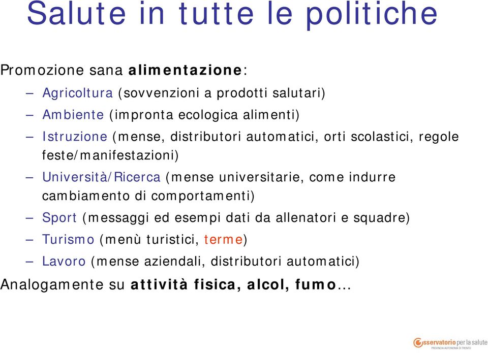 Università/Ricerca (mense universitarie, come indurre cambiamento di comportamenti) Sport (messaggi ed esempi dati da