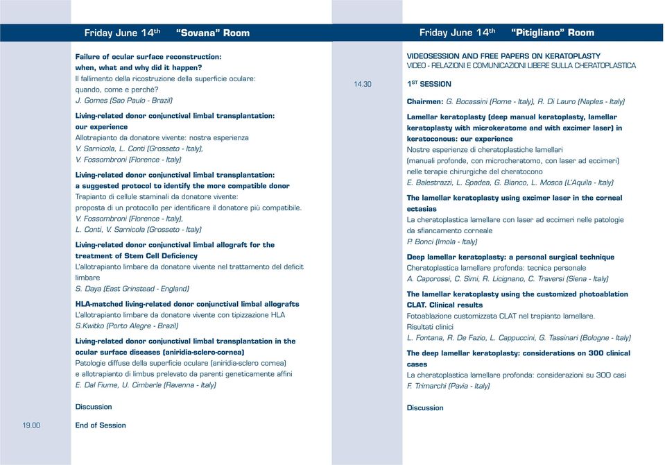 Fossombroni (Florence - Italy) Living-related donor conjunctival limbal transplantation: a suggested protocol to identify the more compatible donor Trapianto di cellule staminali da donatore vivente: