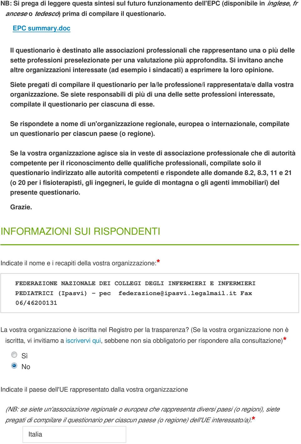 Si invitano anche altre organizzazioni interessate (ad esempio i sindacati) a esprimere la loro opinione.