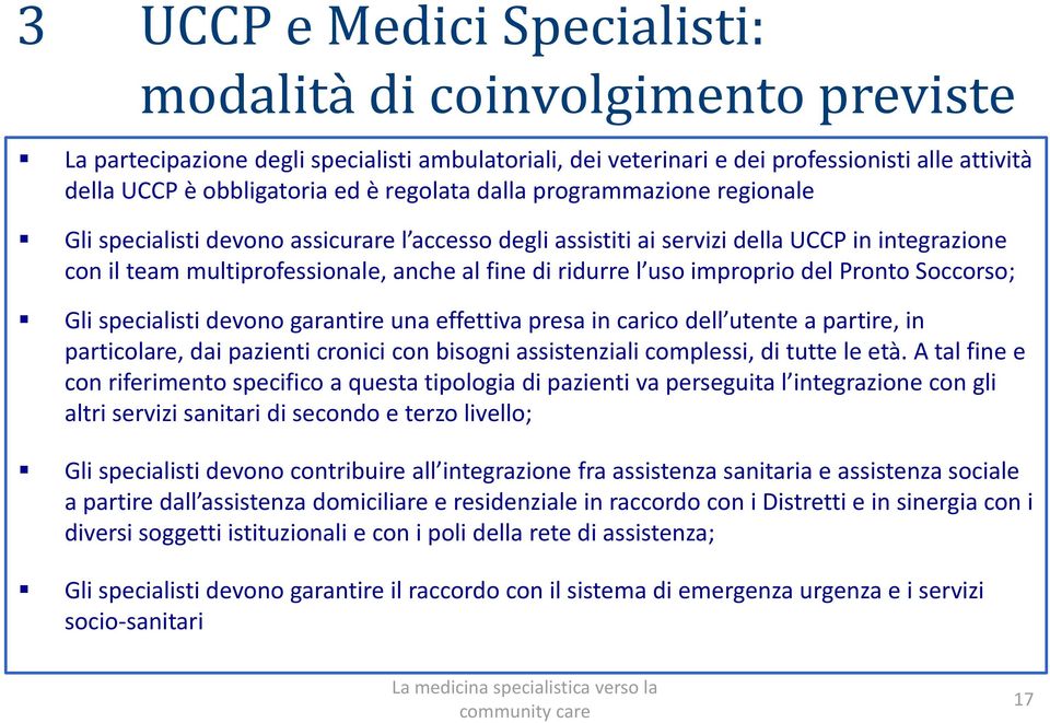 uso improprio del Pronto Soccorso; Gli specialisti devono garantire una effettiva presa in carico dell utente a partire, in particolare, dai pazienti cronici con bisogni assistenziali complessi, di