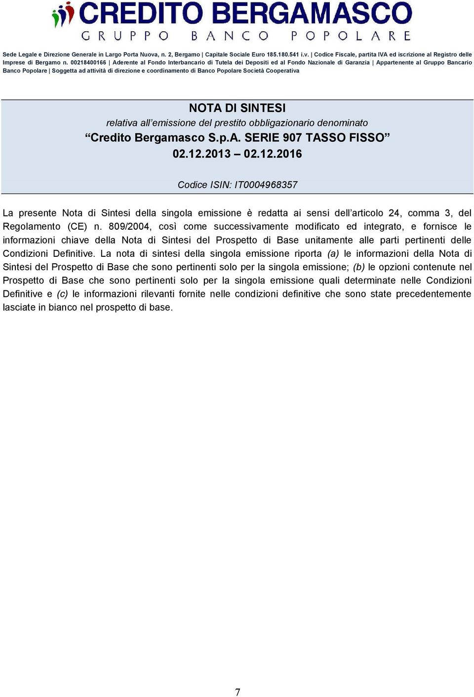 di Banco Popolare Società Cooperativa NOTA DI SINTESI relativa all emissione del prestito obbligazionario denominato Credito Bergamasco S.p.A. SERIE 907 TASSO FISSO 02.12.