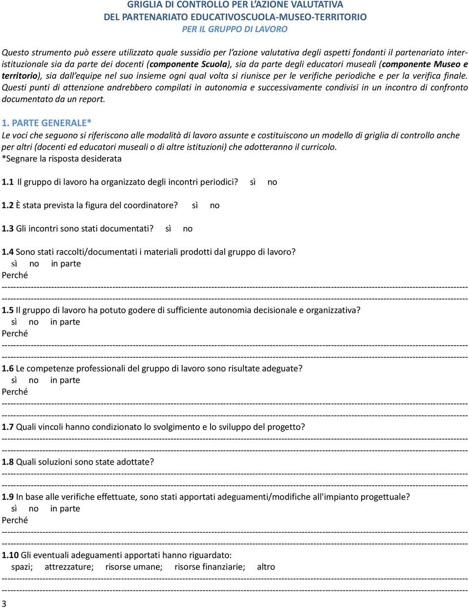 insieme ogni qual volta si riunisce per le verifiche periodiche e per la verifica finale.