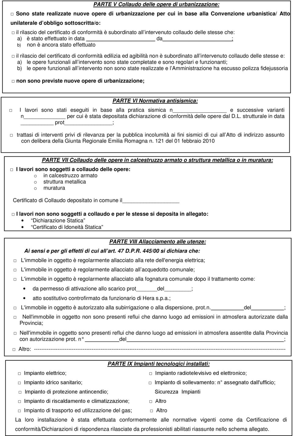 conformità edilizia ed agibilità non è subordinato all intervenuto collaudo delle stesse e: a) le opere funzionali all intervento sono state completate e sono regolari e funzionanti; b) le opere