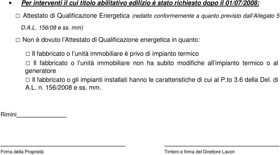 mm) Non è dovuto l Attestato di Qualificazione energetica in quanto: Il fabbricato o l unità immobiliare è privo di impianto termico Il fabbricato o l