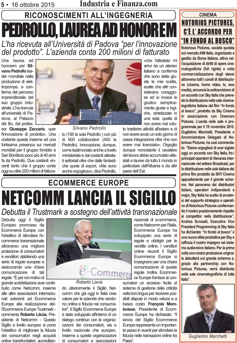 industriale. L ha ricevuta all'università di Pa - dova, al Palazzo del Bo, dal professor Giuseppe Zac caria, «per l'innovazione di prodotto».