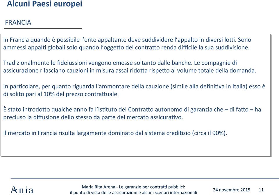 Le compagnie di assicurazione rilasciano cauzioni in misura assai ridoea rispeeo al volume totale della domanda.