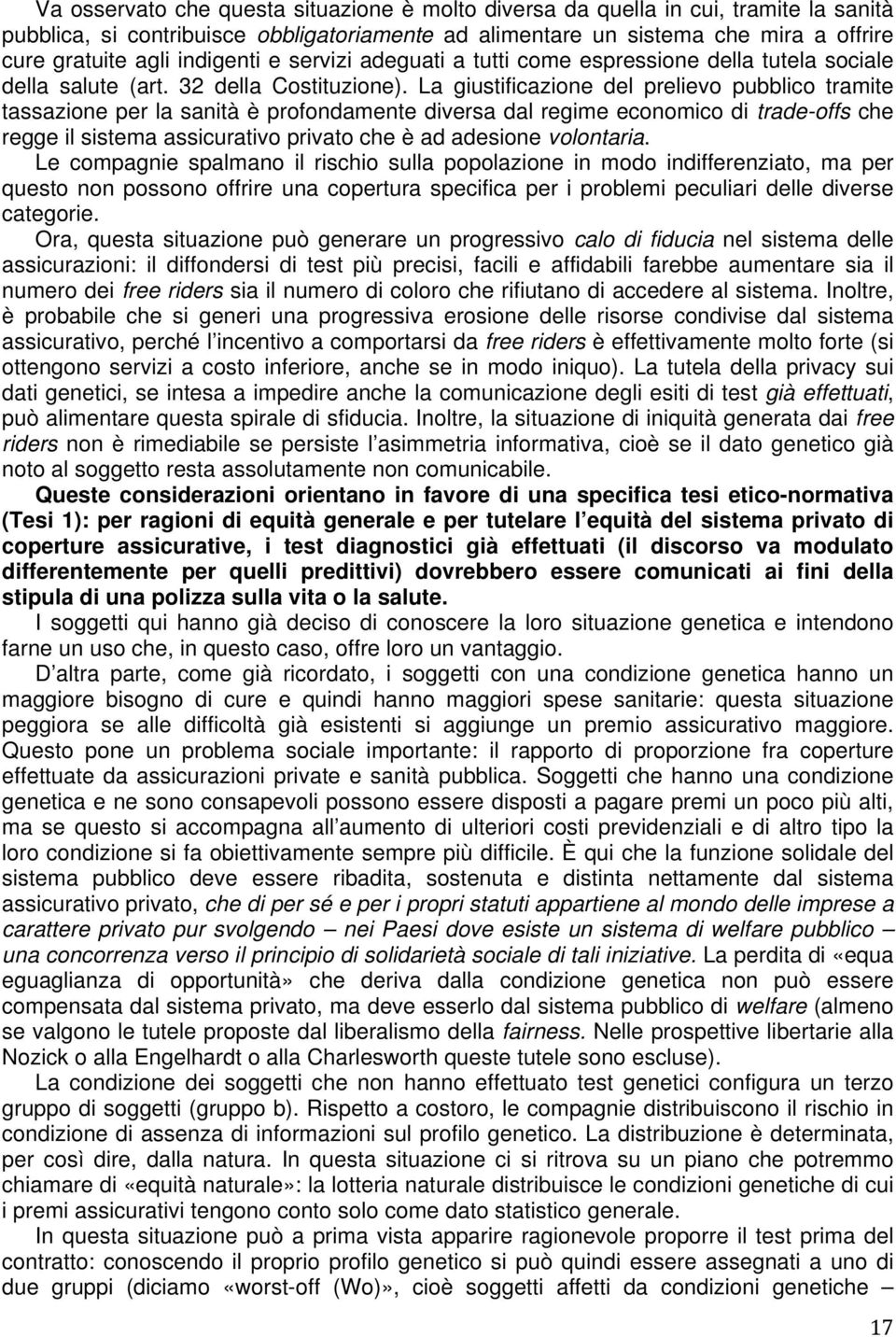 La giustificazione del prelievo pubblico tramite tassazione per la sanità è profondamente diversa dal regime economico di trade-offs che regge il sistema assicurativo privato che è ad adesione