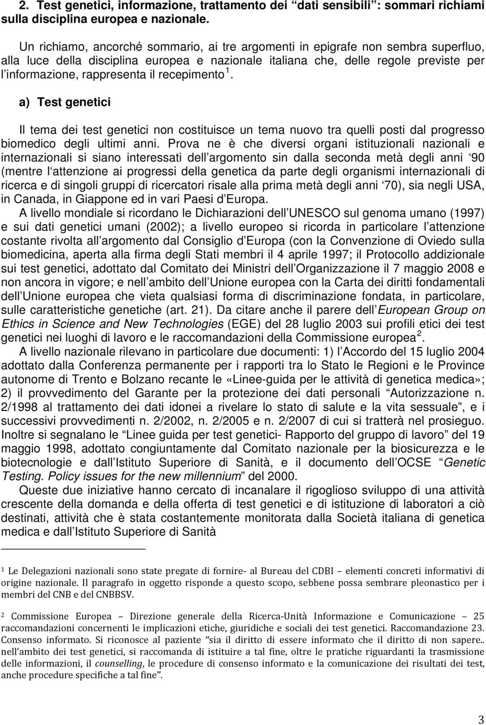 il recepimento 1. a) Test genetici Il tema dei test genetici non costituisce un tema nuovo tra quelli posti dal progresso biomedico degli ultimi anni.