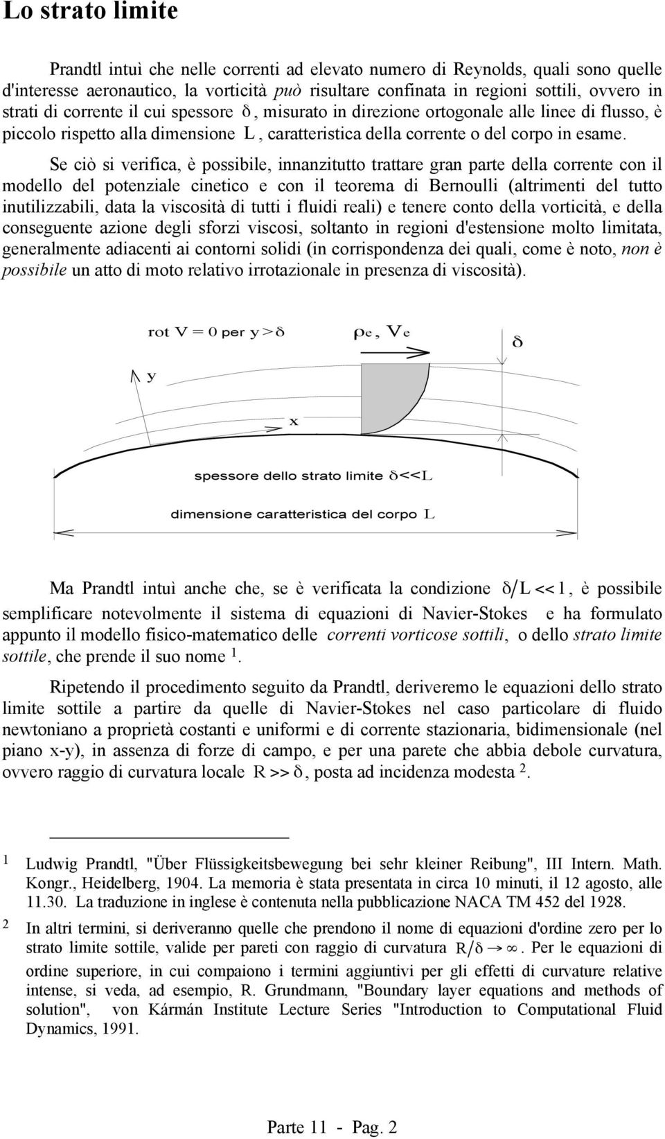 S ciò si vrifica, è possibil, innanzittto trattar gran part dlla corrnt con il modllo dl potnzial cintico con il torma di Brnolli (altrimnti dl ttto intilizzabili, data la viscosità di ttti i flidi