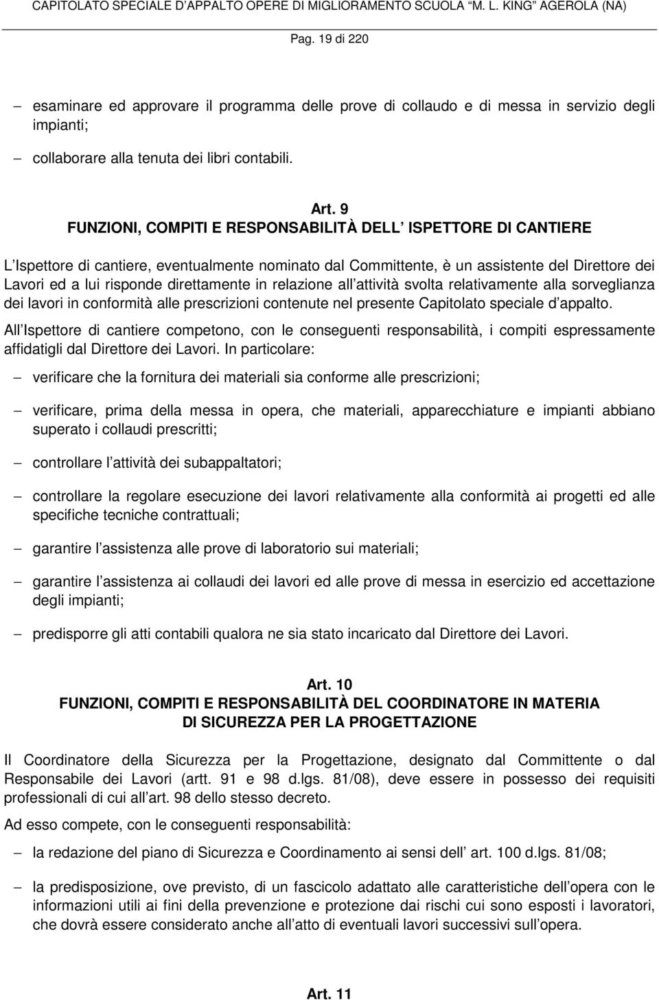 direttamente in relazione all attività svolta relativamente alla sorveglianza dei lavori in conformità alle prescrizioni contenute nel presente Capitolato speciale d appalto.