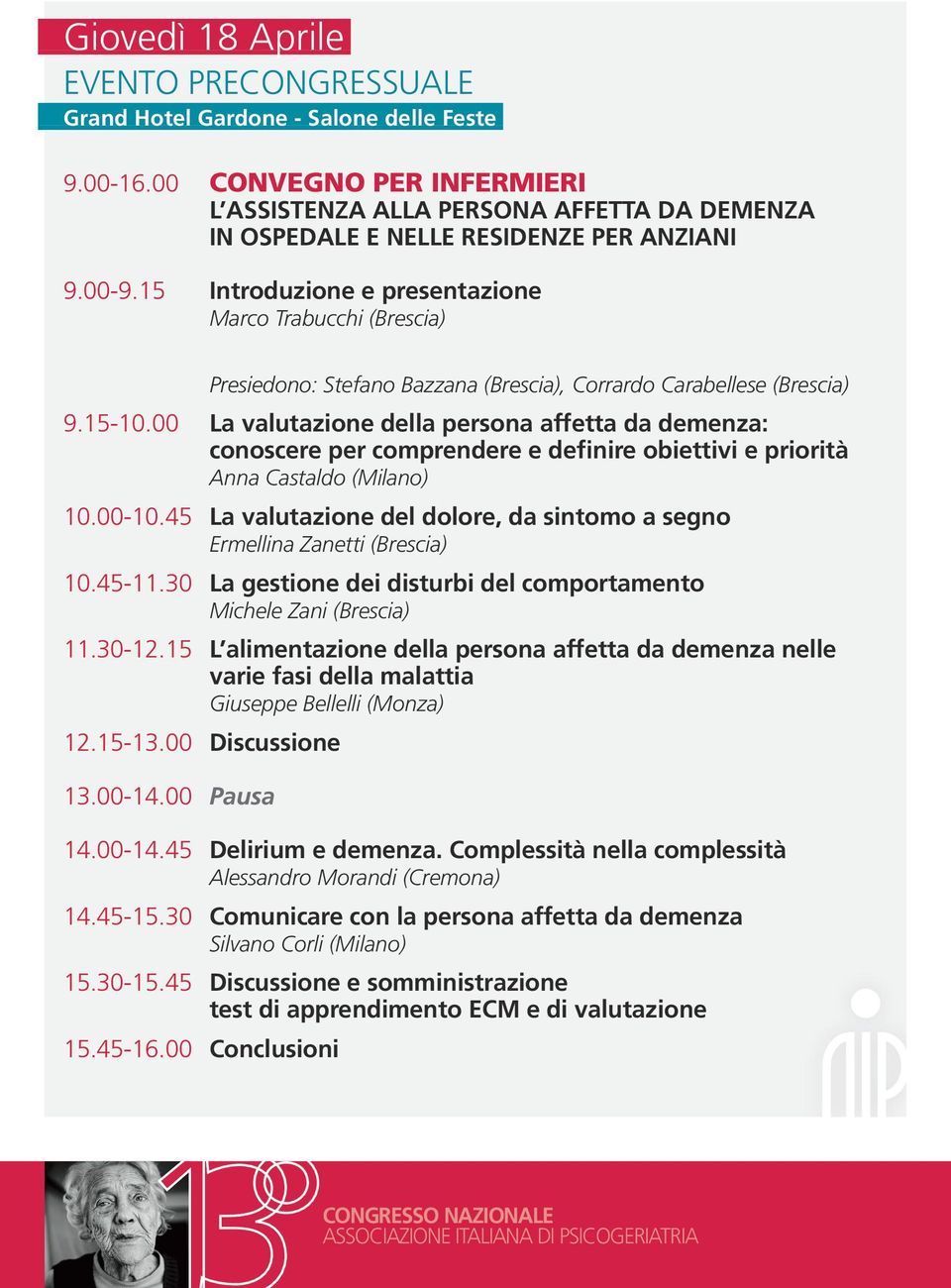 00 La valutazione della persona affetta da demenza: conoscere per comprendere e definire obiettivi e priorità Anna Castaldo (Milano) 10.00-10.