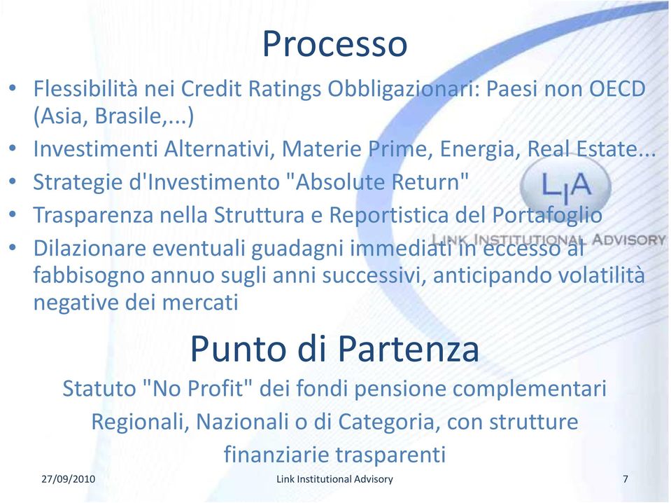 .. Strategie d'investimento "Absolute Return" Trasparenza nella Struttura e Reportistica del Portafoglio Dilazionare eventuali guadagni