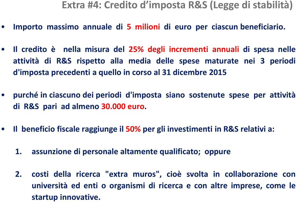 al 31 dicembre 2015 purché in ciascuno dei periodi d'imposta siano sostenute spese per attività di R&S pari ad almeno 30.000 euro.