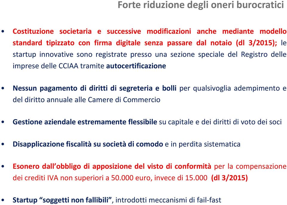 adempimento e del diritto annuale alle Camere di Commercio Gestione aziendale estremamente flessibile su capitale e dei diritti di voto dei soci Disapplicazione fiscalità su società di comodo e in