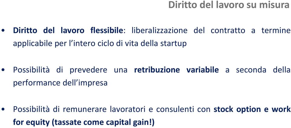 prevedere una retribuzione variabile a seconda della performance dell impresa Possibilità