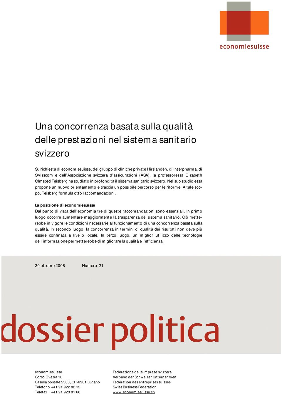 Nel suo studio essa propone un nuovo orientamento e traccia un possibile percorso per le riforme. A tale scopo, Teisberg formula otto raccomandazioni.