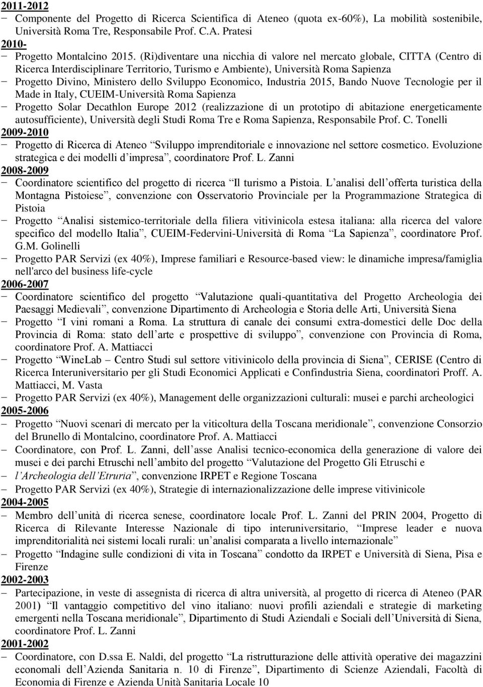 Economico, Industria 2015, Bando Nuove Tecnologie per il Made in Italy, CUEIM-Università Roma Sapienza Progetto Solar Decathlon Europe 2012 (realizzazione di un prototipo di abitazione